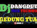 Download Lagu Dj DANGDUT REMIX TECHNO GEDUNG TUA 2020