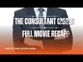 The Consultant 2023 - Full Movie Recap Twisted Thriller Explained