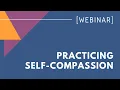 WEBINAR Practicing Self-Compassion