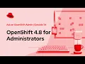 Ask an OpenShift Admin Ep 34 OpenShift 4 8 for Administrators