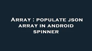 Array populate json array in android spinner