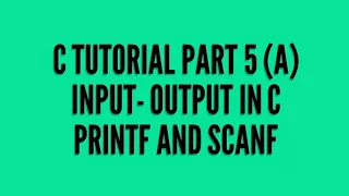 C programming tutorial part 5 a input and output in C Printf and scanf