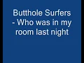 Butthole Surfers - Who Was In My Room Last Night