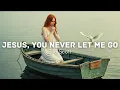 Lagu Jesus, You Never Let Me Go (Official Worship Music Video)