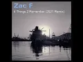 Zac F - 4 Things 2 Remember 2021 Remix