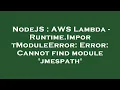 NodeJS AWS Lambda - Runtime ImportModuleError Error Cannot find module jmespath