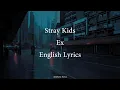 Ex // Stray Kids English Lyrics
