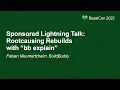 Sponsored Lightning Talk Rootcausing Rebuilds with bb explain - Fabian Meumertzheim BuildBuddy