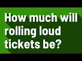 How much will rolling loud tickets be