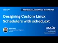 Mentorship Session Designing Custom Linux Schedulers with sched - ext