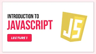 Introduction to JavaScript Lecture 1 JavaScript Tutorial For Beginners