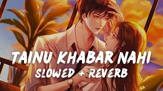 tainu khabar nahi slowed reverb arijit singh sachin jigar munjya edit viral