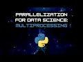 Python Multiprocessing for Data Science