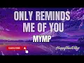 MYMP - Only Reminds Me of You with Lyrics