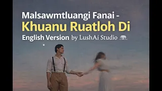 malsawmtluangi fanai khuanu ruatloh di english version by lushai studio