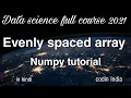 Evenly spaced array arange linspace in numpy data science full course 2021 in hindi