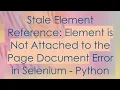 Stale Element Reference Element is Not Attached to the Page Document Error in Selenium - Python