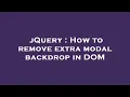 jQuery How to remove extra modal backdrop in DOM