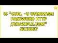 Is curl - u username password http example com secure 5 Solutions