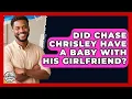Did Chase Chrisley Have a Baby With His Girlfriend Fatherhood Journey Network News