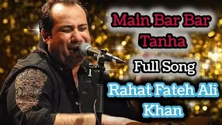 main bar bar tanha full song rahat fateh ali khan 2019