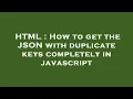 HTML How to get the JSON with duplicate keys completely in javascript