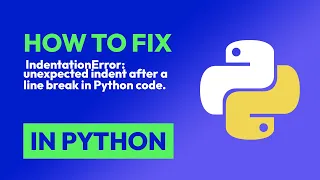 How to fix IndentationError unexpected indent after a line break in Python in Python