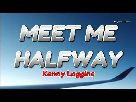 Download MP3 MEET ME HALFWAY - Kenny Loggins (Lyrics)🎵