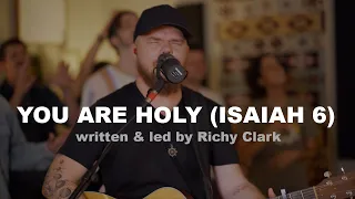 you are holy isaiah 6 by songwriter richy clark