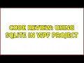 Code Review Using SQLite in WPF Project 2 Solutions