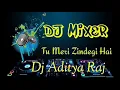 Download Lagu तू मेरी जिंगदी है ऑल टाइम हिट्स BY DJ ADITYA RAJ AMNOUR HARD ELECTRO MIX SONG TRACK