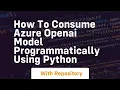 How to consume azure openai model programmatically using python