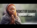 Lagu 10 hours NonStop Ghanaian Worship and Prayer songs 2025