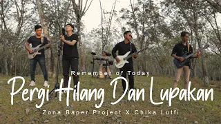 Download PERGI HILANG DAN LUPAKAN - Remember Of Today ( Chika Lutfi X Zona baper project) MP3
