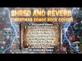 Lagu Shred and Reverb Christmas Songs Rock Covers
