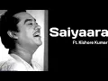 Download Lagu SAIYAARA | Kishor Kumar || Haye Main Mar Hi jau || Old Goldern Era Viral Song