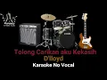 Download Lagu Tolong Carikan Aku Kekasih -  D'lloyd Karaoke No Vocal