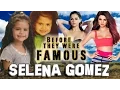 SELENA GOMEZ - Before They Were Famous