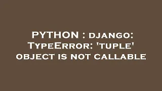 PYTHON django TypeError tuple object is not callable