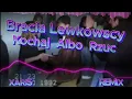 Lagu Bracia Lewkowscy - Kochaj Albo Rzuć (XARIS Oldschool 90' Remix)