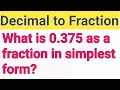 What is 0 375 as a fraction in simplest form -Change the Decimal to a Fraction in lowestterms 0 375