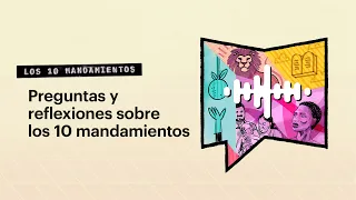 Preguntas y reflexiones sobre los 10 mandamientos