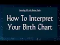 Astrology 101 - How To Interpret Your Birth Chart
