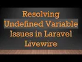 Resolving Undefined Variable Issues in Laravel Livewire