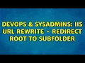 DevOps SysAdmins IIS URL Rewrite - Redirect root to subfolder