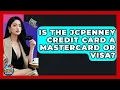 Is The JCPenney Credit Card A Mastercard Or Visa - Crazy About Credit Cards