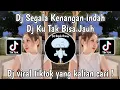 Download Lagu DJ KAU TAK BISA JAUH - DJ SEGALA KENANGAN INDAH TLAH KELEWAT BERSAMAMU | DJ VIRAL TIKTOK TERBARU
