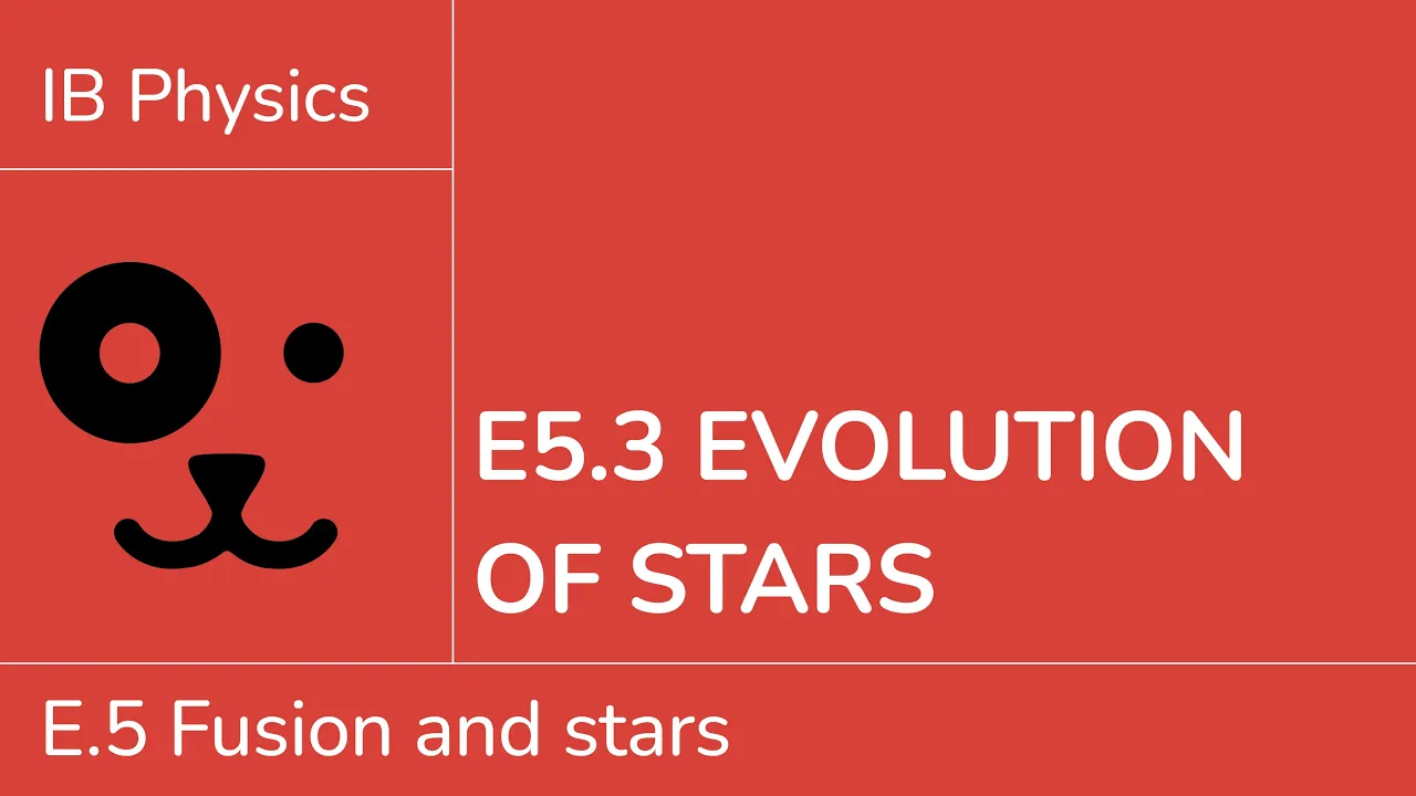 E5.3 Evolution of stars [IB Physics SL/HL]