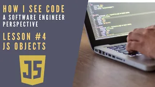 How I see Code as a Software Engineer - Lesson 4 Javascript Objects