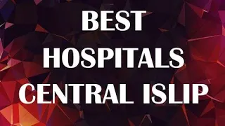 Best Hospital in Central Islip United States